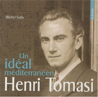 Un Idéal Méditerranéen : Henri Tomasi (SOLIS MICHEL)
