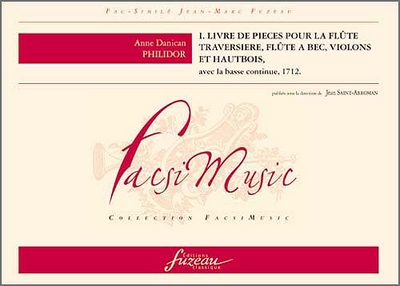 I. Livre De Pièces Pour La Flûte Traversière, Flûte A Bec, Violons Et Hautbois (PHILIDOR ANDRE DANICAN (L'AINE))