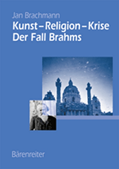 Kunst - Religion - Krise : Der Fall Brahms (BRACHMANN JAN)