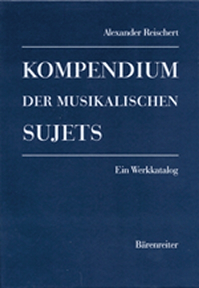 Kompendium Der Musikalischen Sujets (REISCHERT ALEXANDER)