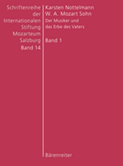 W. A. Mozart Sohn. Der Musiker Und Das Erbe Des Vaters (Schriften Mozarteum 14.1+2)