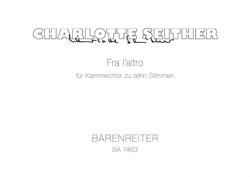 Fra L'Altro (1991) . Komposition Für Kammerchor Zu 10 Stimmen, Solistisch Oder Chorisch (SEITHER CHARLOTTE)