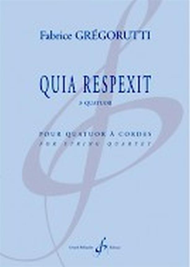 Quia Respexit - 3ème Quatuor (GREGORUTTI FABRICE)