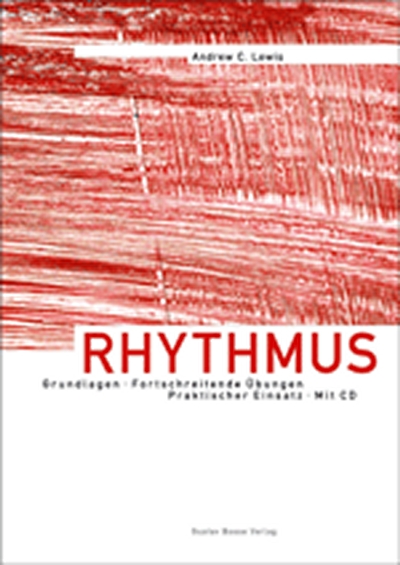 Rhythmus - Grundlagen, Fortschreitende Übungen, Praktischer Einsatz (Mit Audio-Cd) (LEWIS ANDREW C)