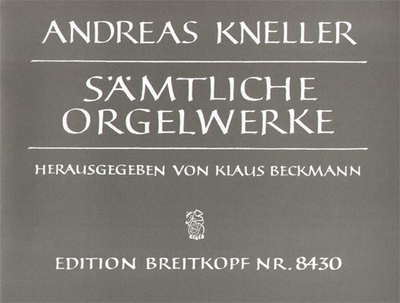 Sämtliche Orgelwerke (KNELLER ANDREAS)
