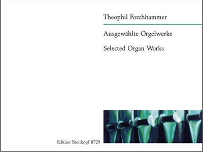 Ausgewählte Orgelwerke (FORCHHAMMER THEOPHIL)