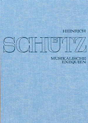 Stuttgarter Schütz-Ausgabe: Musikalische Exequien (Gesamtausgabe, Bd. 8)