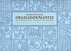 Bornefeld: Orgelchoralsätze III (Lob, Glaube, Tageszeiten, Ewigkeit)