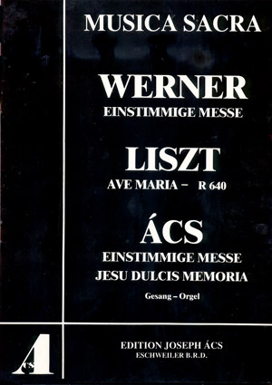 Werner: Einstimmige Messe - Liszt: Ave Maria - Ács: Einstimmige Messe, Jesu Dulcis Memoria