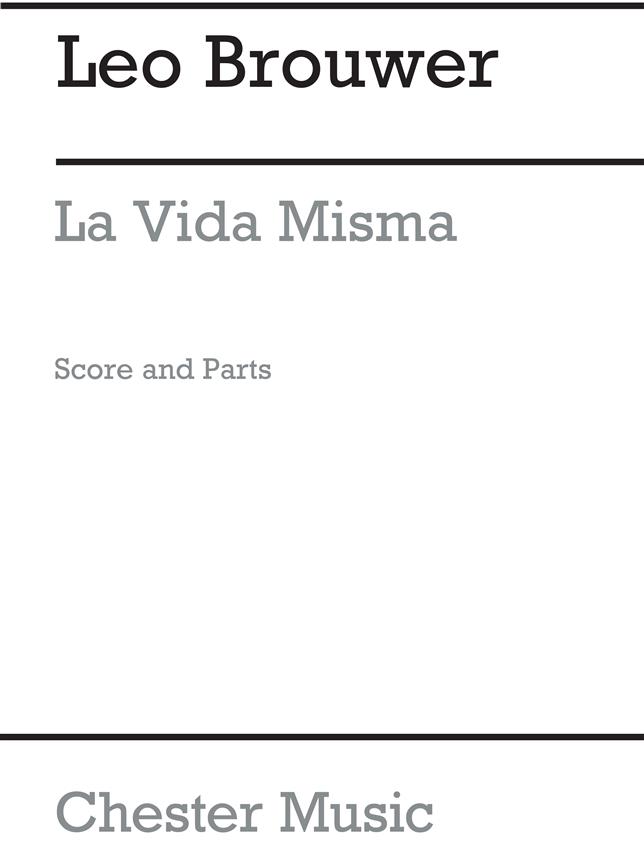 La Vida Misma Score And Parts (BROUWER LEO)
