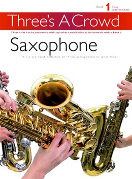 Three's A Crowd Saxophone Book 1 Easy Int.