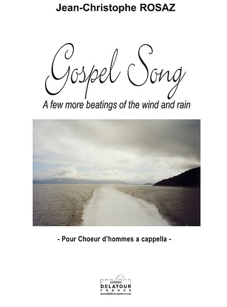 Gospel Song A Few More Beatings Of The Wind Et Rain (Choeur D'Hommes) En Sol Majeur (ROSAZ JEAN-CHRISTOPHE)