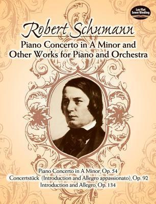 Piano Concerto In A Minor And Other Works For Piano And Orchestra (SCHUMANN ROBERT)