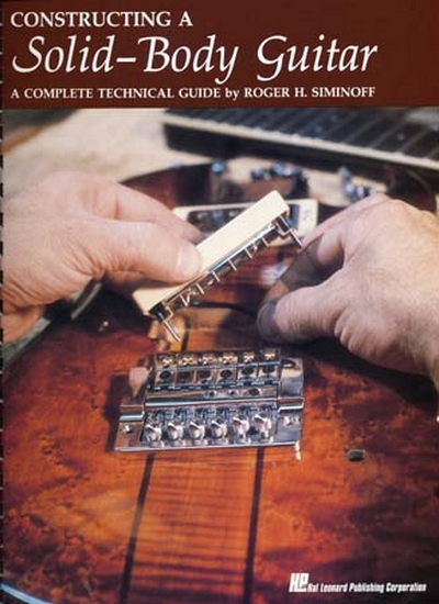 Constructing Solid Body Guitar (SIMINOFF ROGER H)