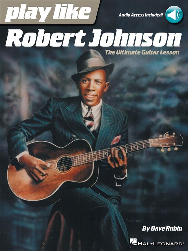 Play Like Robert Johnson - The Ultimate Guitar Lesson