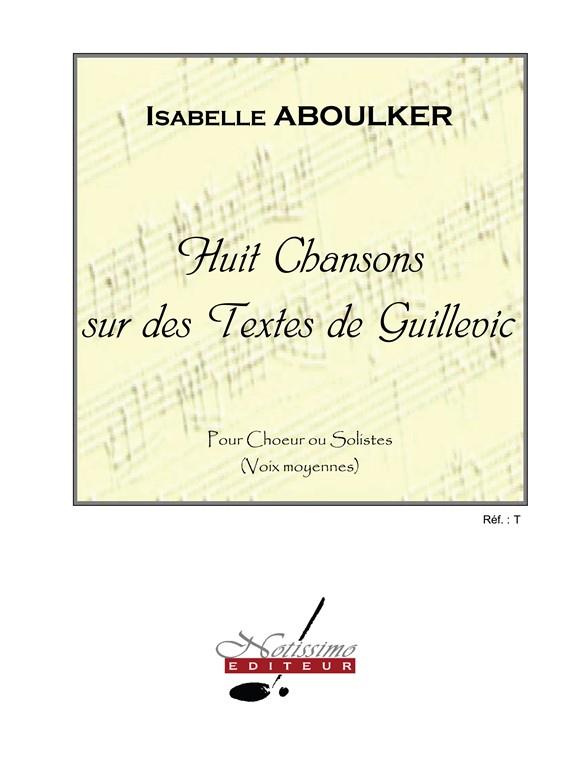 8 Chansons Sur Des Textes De Guillevic/Choeur Ou Soli Vx Moy. Et Piano/Recueil (ABOULKER ISABELLE / GUILLEVIC)