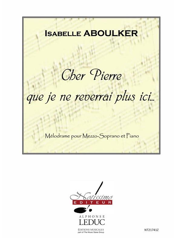 Cher Pierre Que Je Ne Rêverrai Plus Ici.../Chant Voix Moyenne Et Piano (ABOULKER ISABELLE)