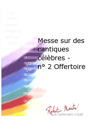 Messe Sur Des Cantiques Célèbres - #2 Offertoire (MARTIN ROBERT)
