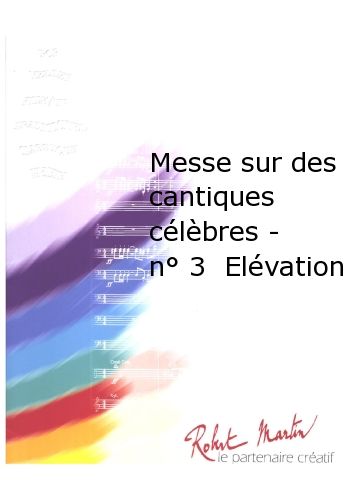 Messe Sur Des Cantiques Célèbres - #3 Elévation (MARTIN ROBERT)