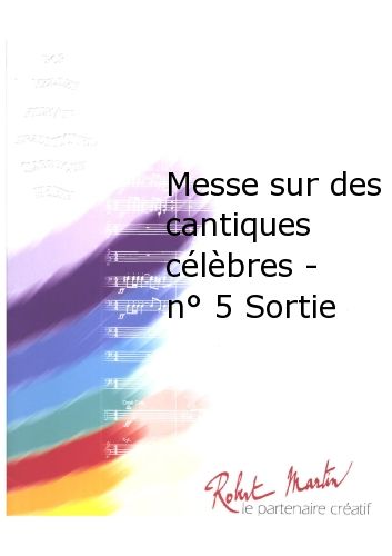 Messe Sur Des Cantiques Célèbres - #5 Sortie (MARTIN ROBERT)