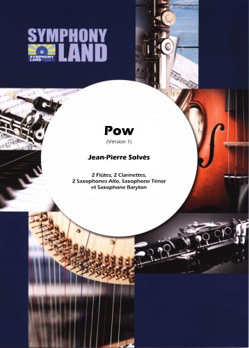 Pow (Verson 1) (2 Flûtes, 2 Clarinettes, 2 Saxophones Alti, Saxophone Ténor, Sax Bar) (SOLVES JEAN-PIERRE)