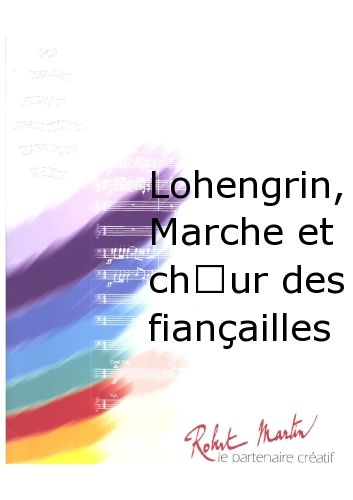 Lohengrin, Marche Et Choeur Des Fiançailles (WAGNER RICHARD)