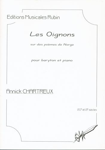 Les Oignons (Sur Des Poèmes De Norge) Pour Baryton Et Piano (CHARTREUX ANNICK)