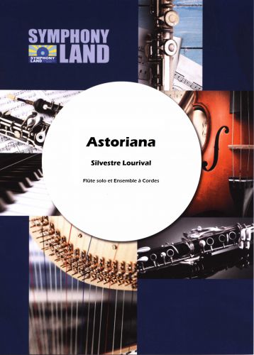 Astoriana Pour 1 Flûte Solo Et Ensemble A Cordes . (SILVESTRE LOURIVAL)