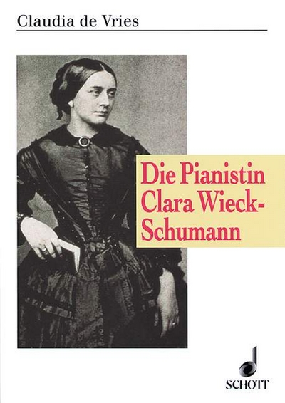 Die Pianistin Clara Wieck-Schumann (VRIES CLAUDIA DE)