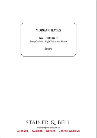 No Glints In It. Song Cycle For High Voice And Piano (HAYES MORGAN)