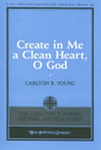 Create In Me A Clean Heart, O God (YOUNG CARLTON R)