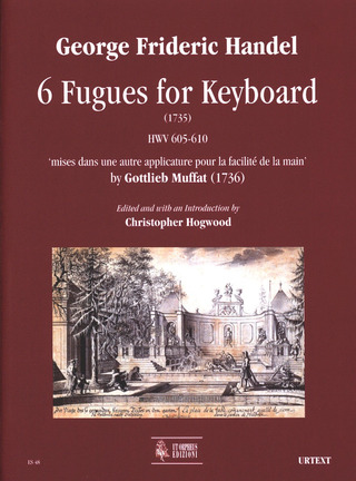 6 Fugues For Keyboard (1735) Hwv 605-610 'Mises Dans Une Autre Applicature Pour La Facilité De La Main' By Gottlieb Muffat (1736)