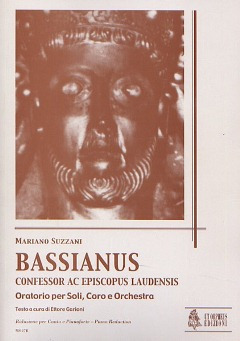 Bassianus, Confessor Ac EpiscOp.Laudensis. Oratorio For Soloists, Choir And Orchestra. Text Edited By Ettore Garioni