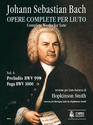 Complete Works For Lute. Vol.6: Prelude Bwv 999 - Fugue Bwv 1000. Baroque Lute Version (BACH JOHANN SEBASTIAN)