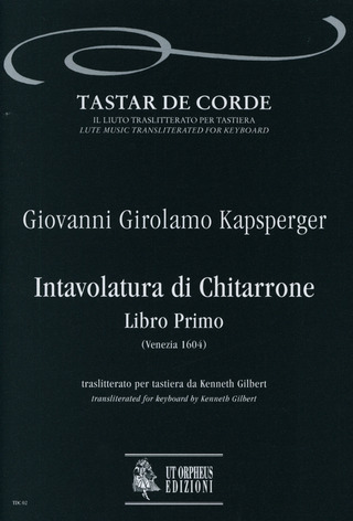 Intavolatura Di Chitarrone. Libro Primo (Venezia 1604) Transliterated For Keyboard (KAPSBERGER GIOVANNI GIROLAMO)