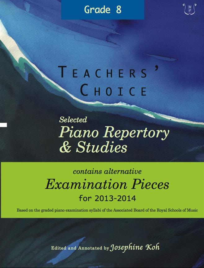 Teachers' Choice : Selected Piano Repertory And Studies 2013 - 2014 - Grades 8